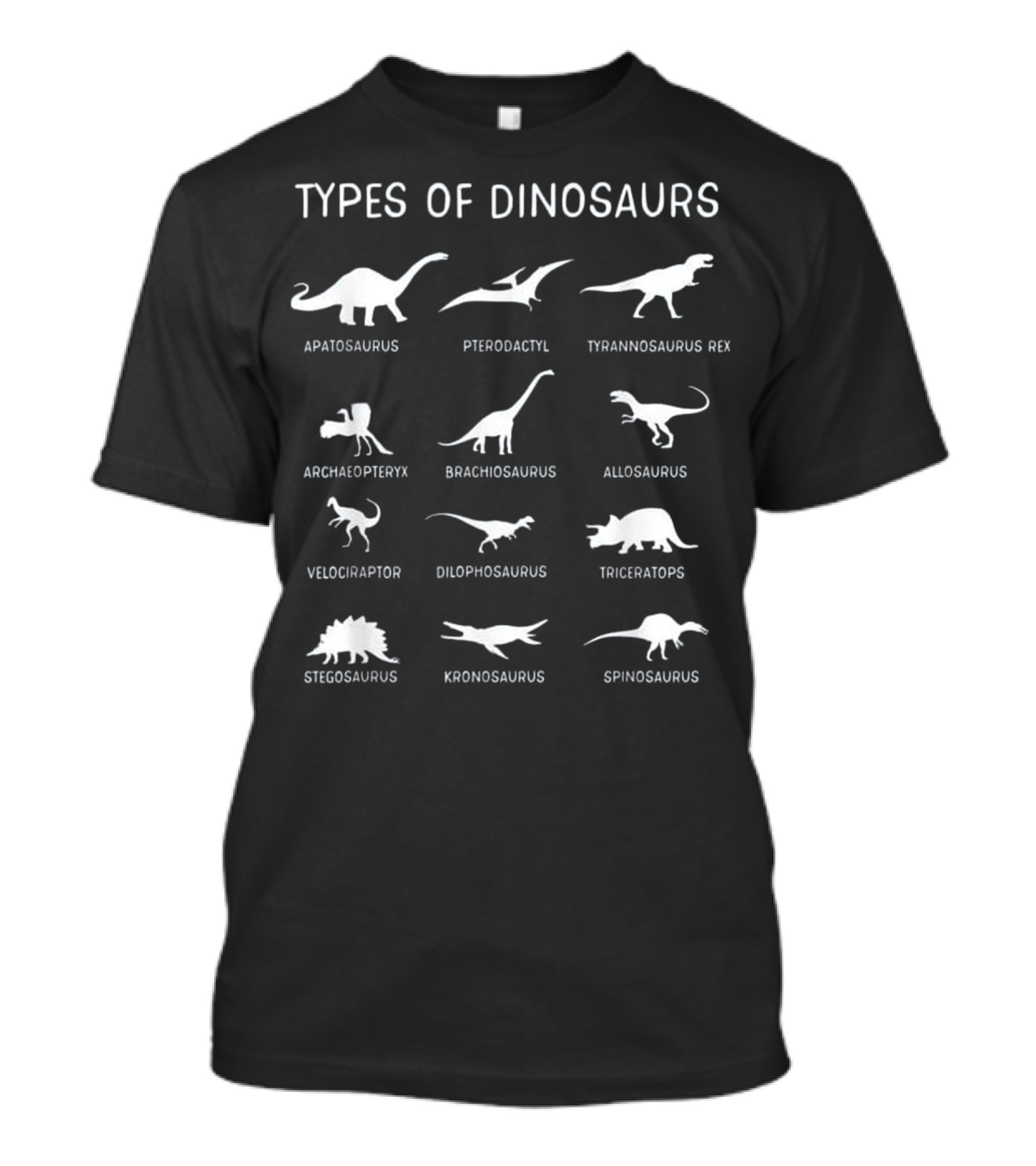 Types Of Dinosaurs Apatosaurus Pterodactyl Tyrannosaurus Rex Archaeopteryx Brachiosaurus Allosaurus Velociraptor Dilophosaurus Triceratops Stegosaurus Kronosaurus Spinosaurus T-Shirt