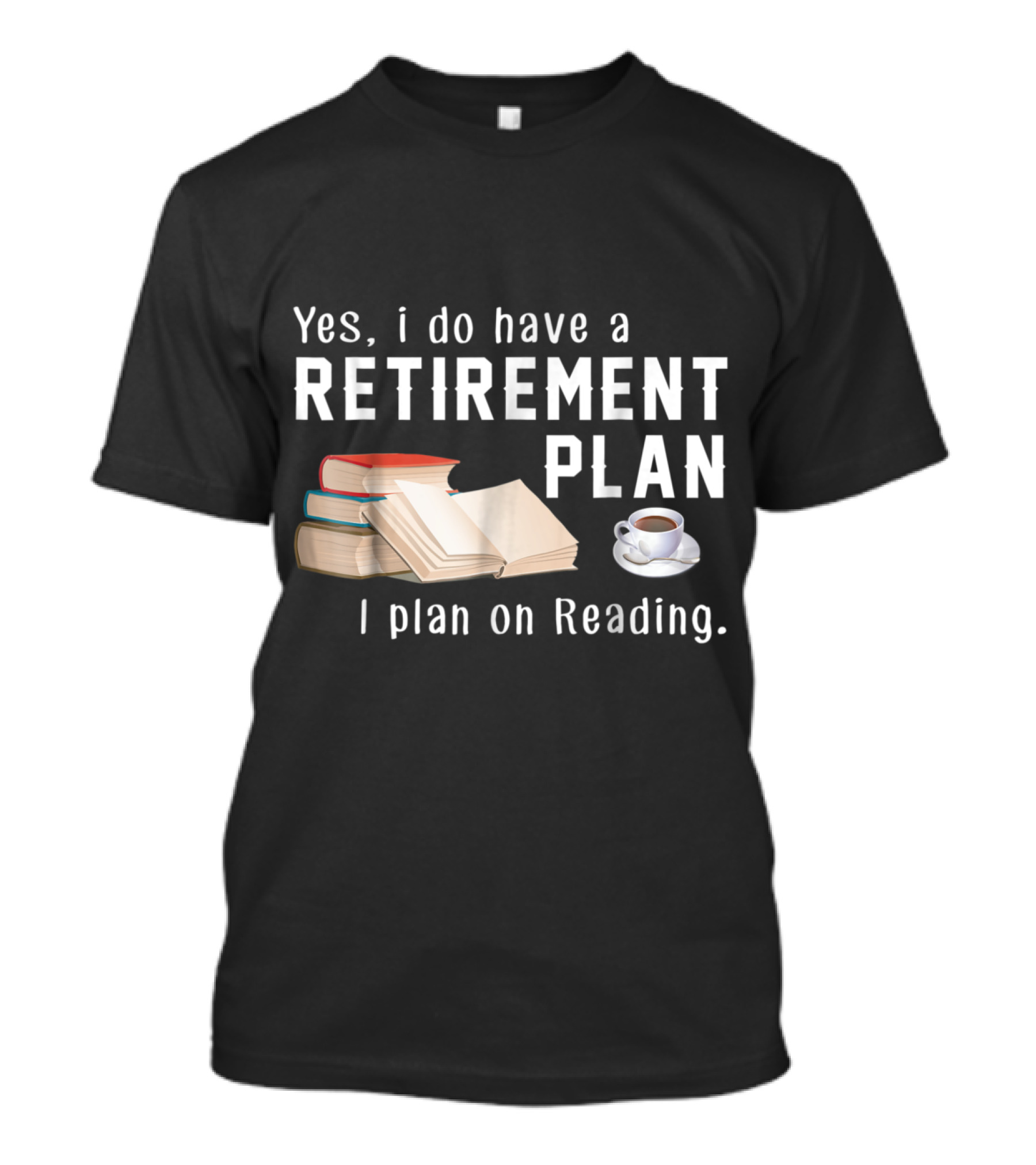 Yes I Do Have A Retirement Plan I Plan On Reading Funny Book Lovers T-Shirt