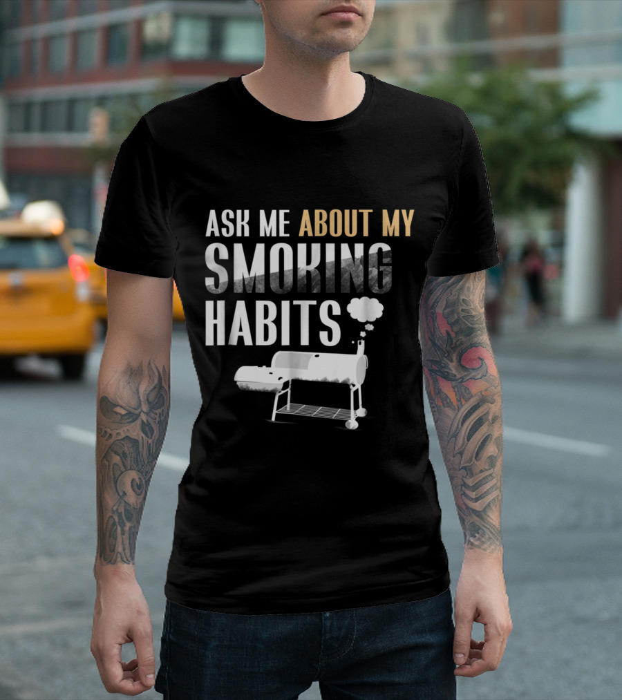 Ask Me About My Smoking Habits BBQ Smoker Grilling T-Shirt
