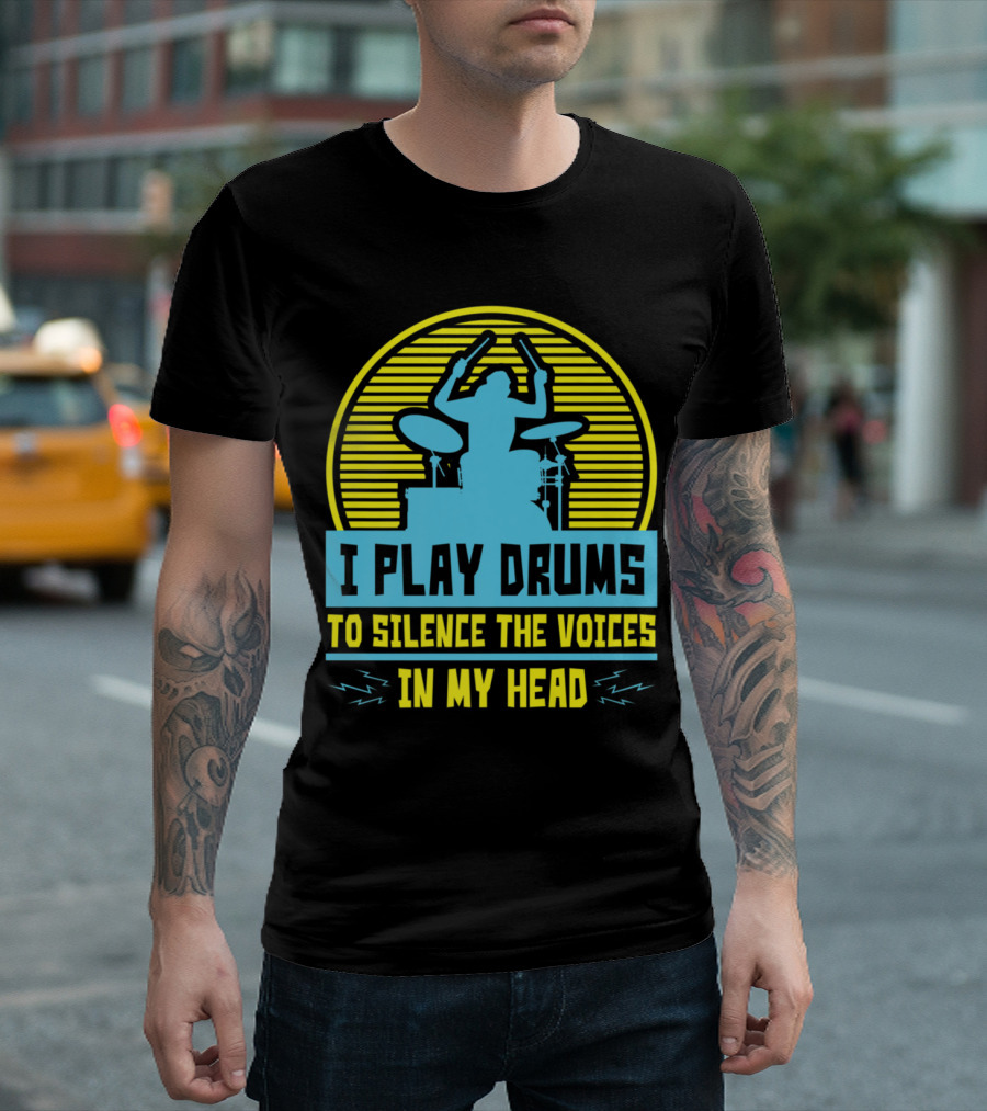 I Play Drums To Silence The Voices In My Head T-Shirt