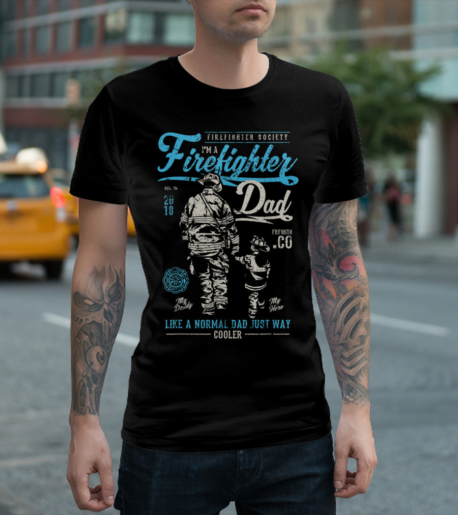 Firefighter Society I'm a Firefighter Dad Like a Normal Dad Just Way Cooler T-Shirt