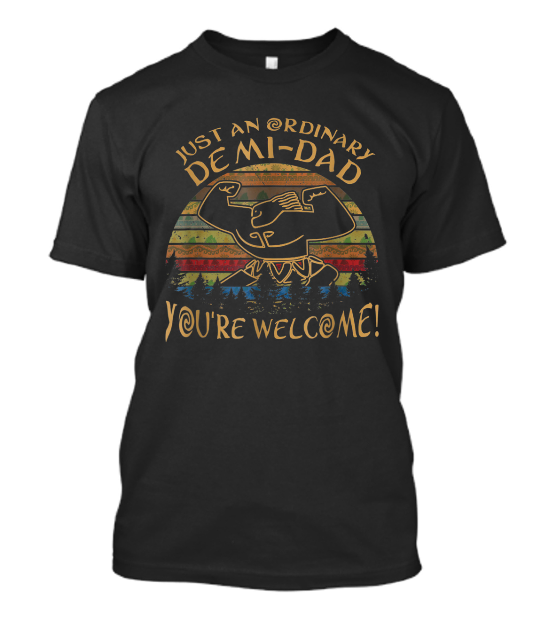 Just An Ordinary Demi Dad You're Welcome Vintage Arm Flex Forest T-Shirt