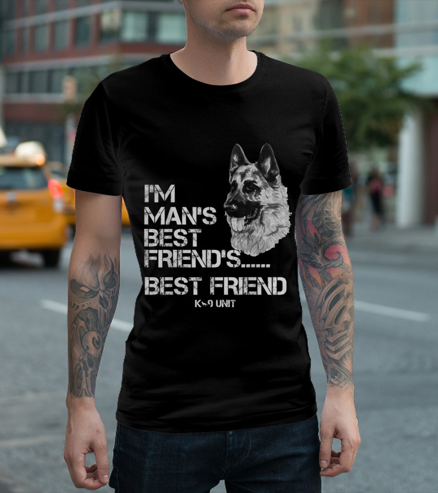 I'm Man's Best Friend's Best Friend K-9 Unit T-Shirt