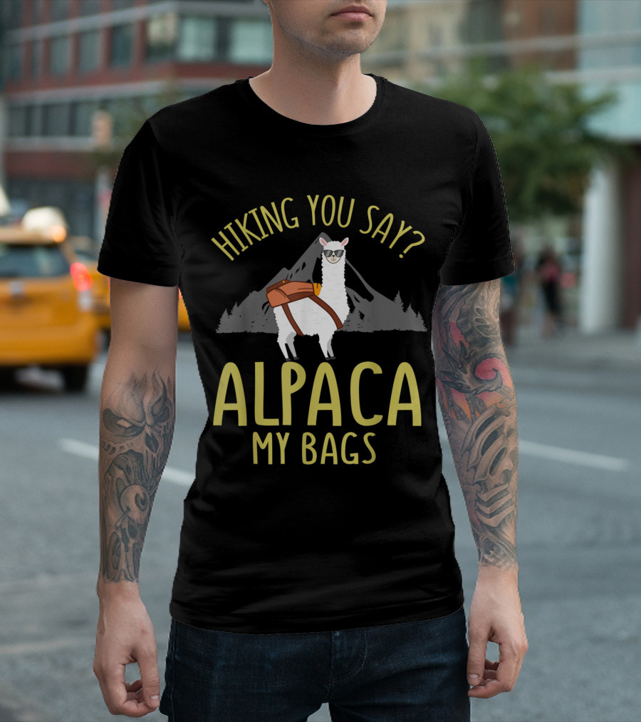 Hiking You Say Alpaca My Bags Fathers Day T-Shirt