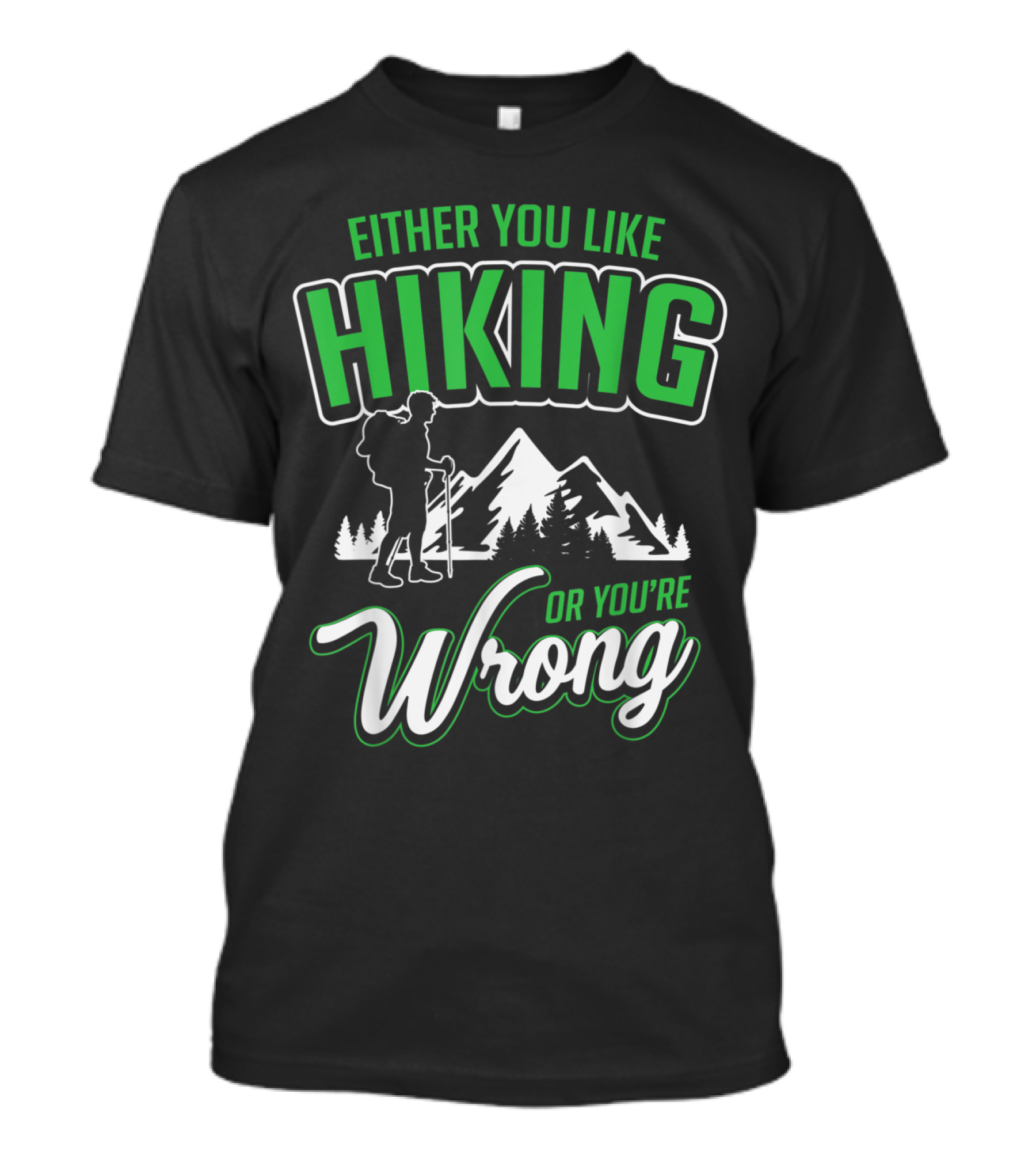 Either You Like Hiking Or You're Wrong Fathers Day Joke T-Shirt