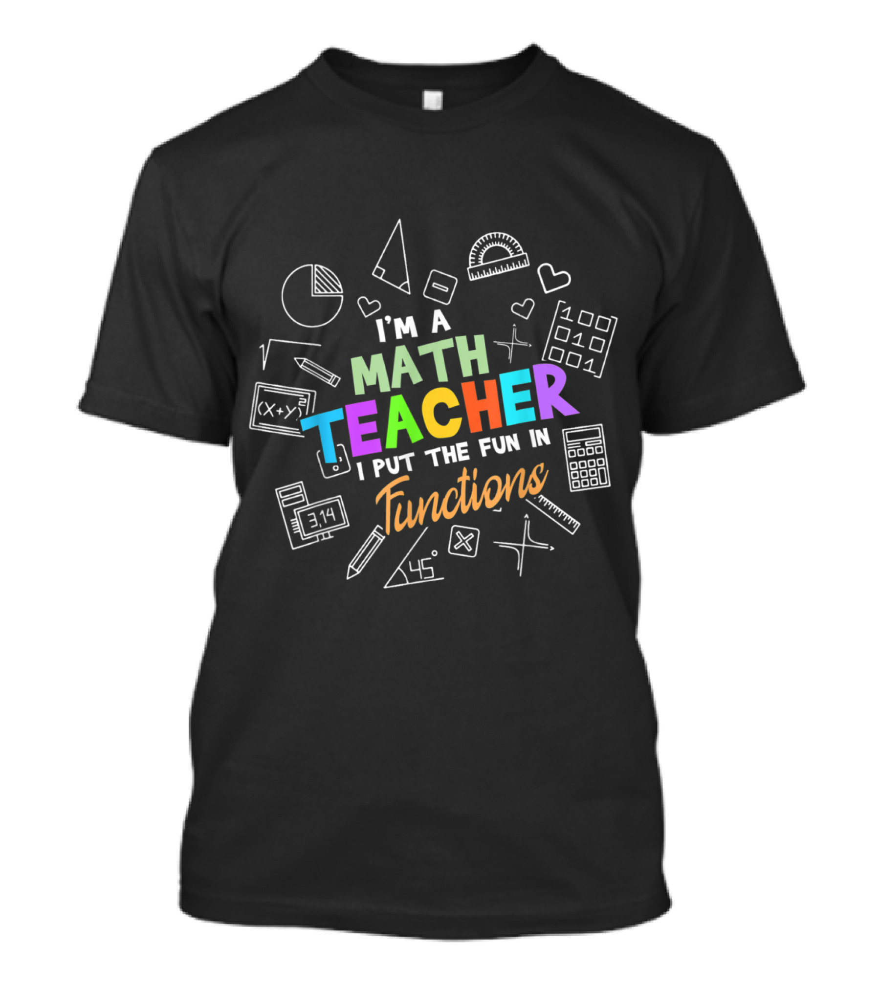 I'm A Math Teacher I Put The Fun In Functions T-Shirt