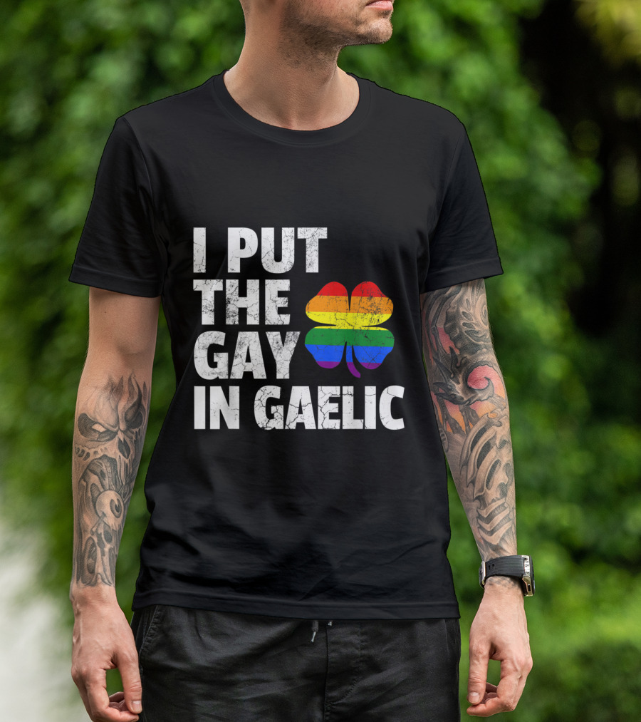 I PUT THE GAY IN GAELIC Rainbow Shamrock Pride St Patrick T-Shirt