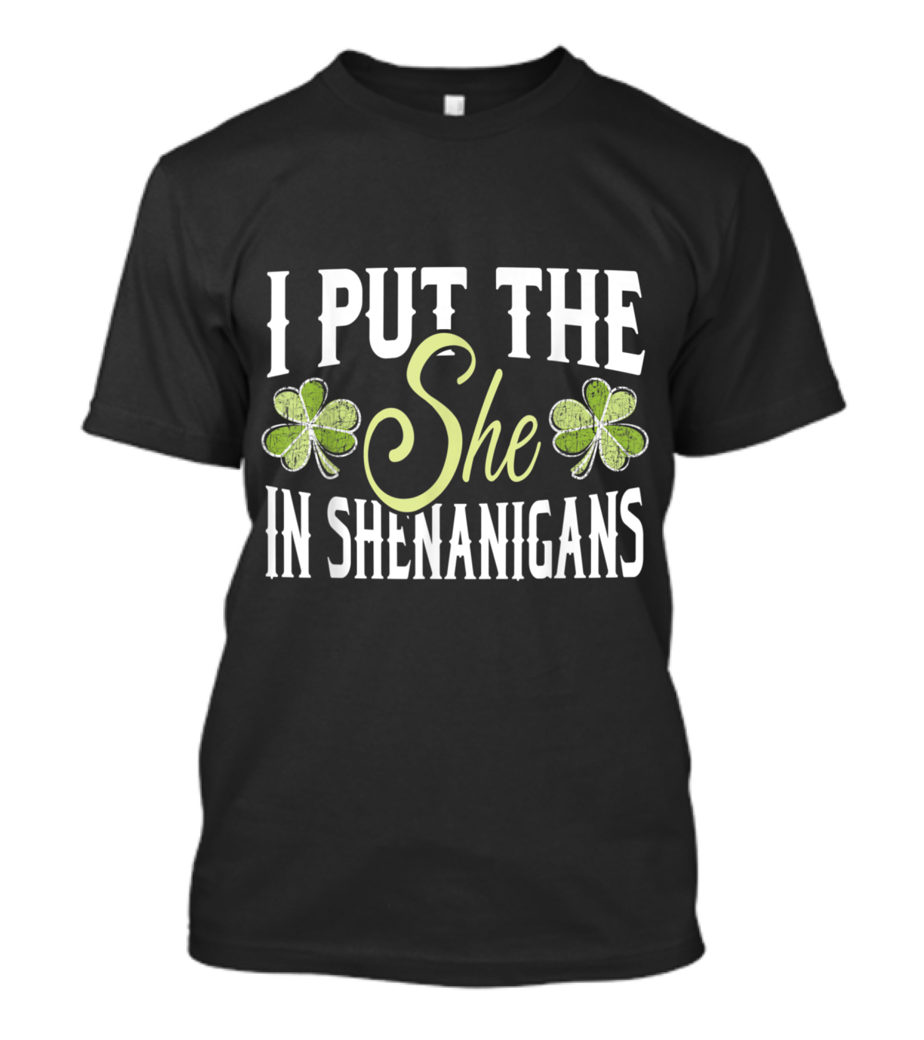 I Put The She In SHEnanigans Shamrock St Pat Irish Women's Humor T-Shirt