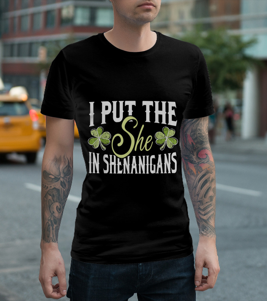 I Put The She In SHEnanigans Shamrock St Pat Irish Women's Humor T-Shirt