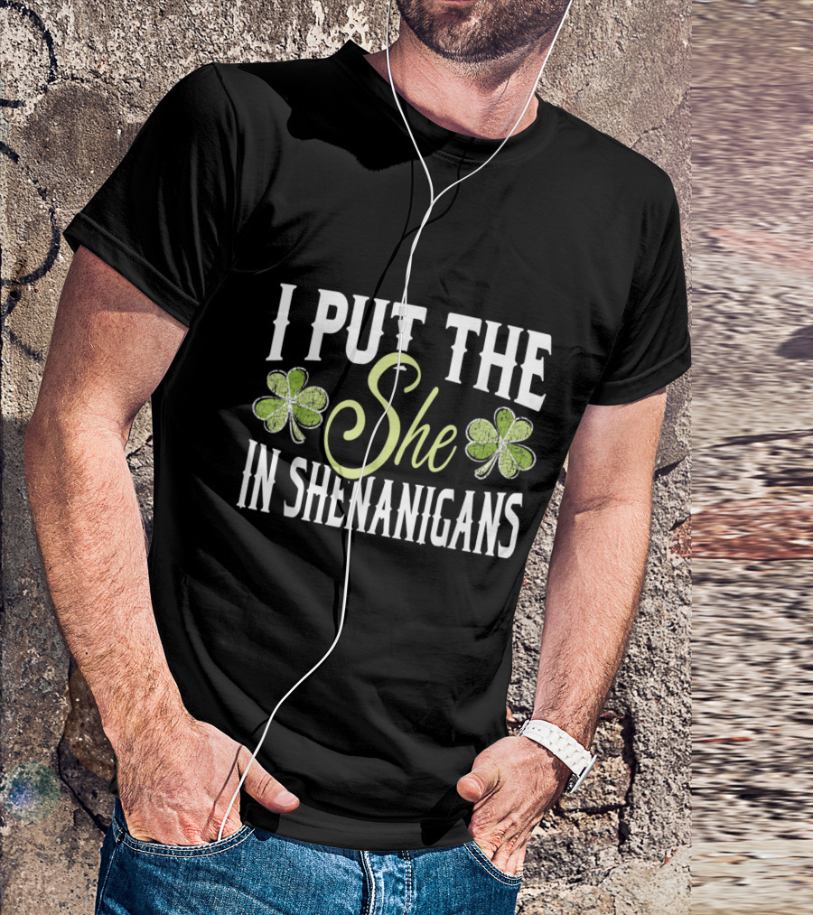 I Put The She In SHEnanigans Shamrock St Pat Irish Women's Humor T-Shirt