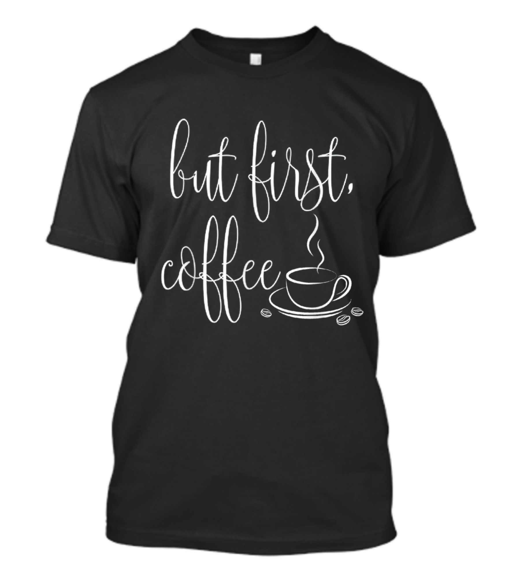 But First Coffee Coffee Cup Beans T-Shirt
