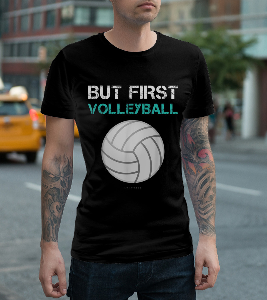 But First Volleyball Lumowell T-Shirt