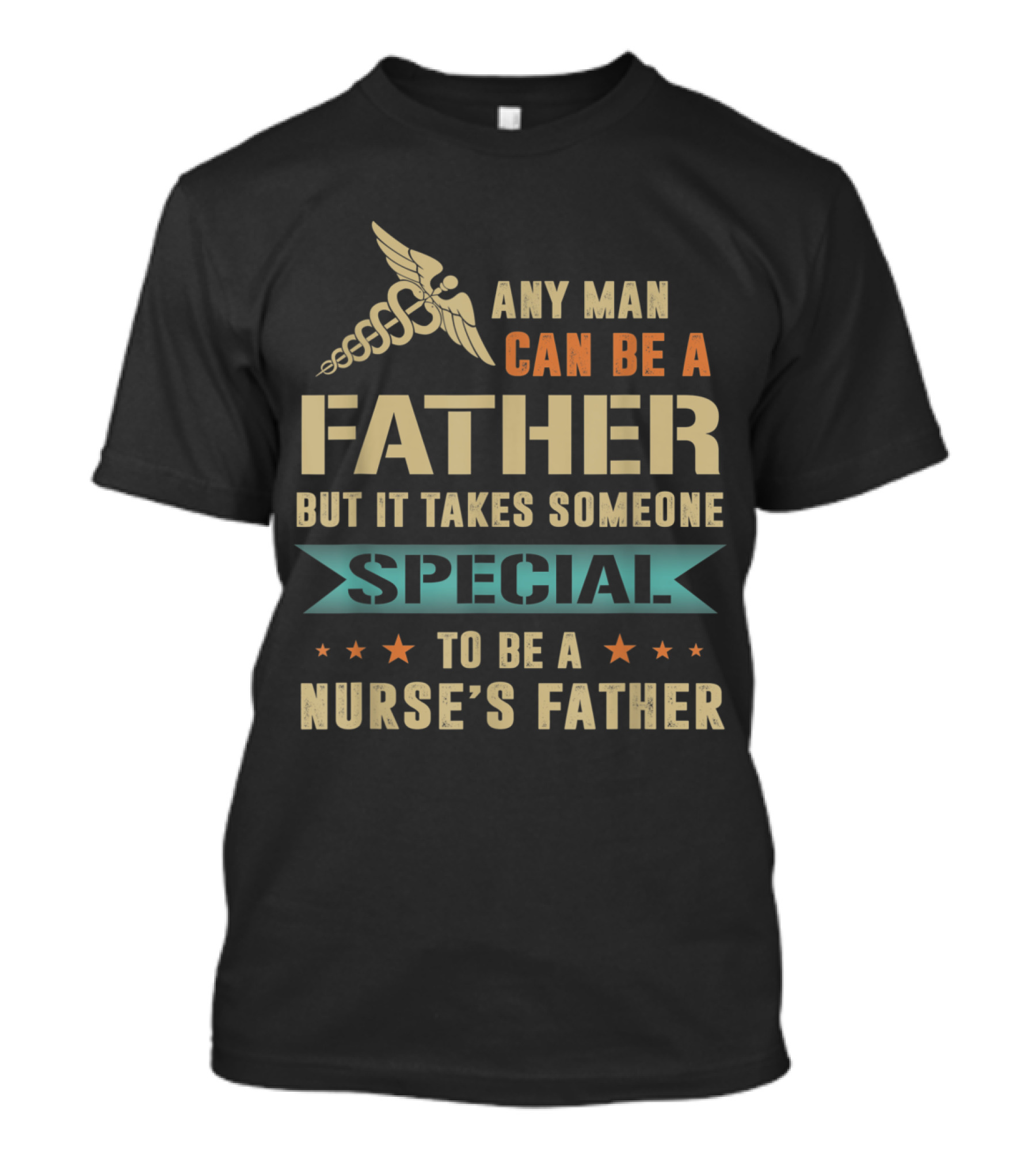 Any Man Can Be A Father But It Takes Someone Special To Be A Nurse's Father T-Shirt