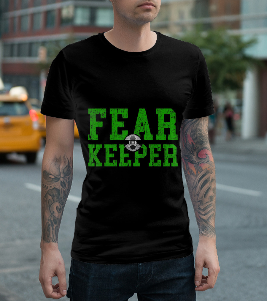 Fear The Keeper Soccer Goalkeeper Soccer Go T-Shirt
