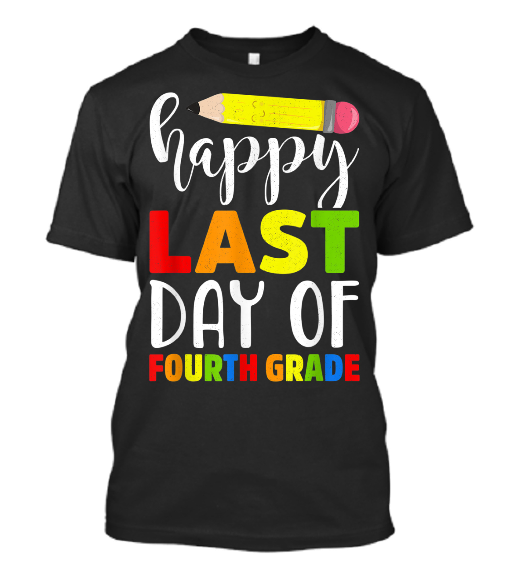 Happy Last Day Of Fourth Grade Teacher With Pencil T-Shirt