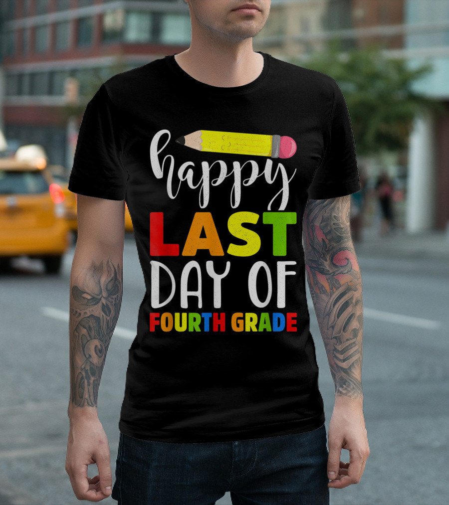 Happy Last Day Of Fourth Grade Teacher With Pencil T-Shirt