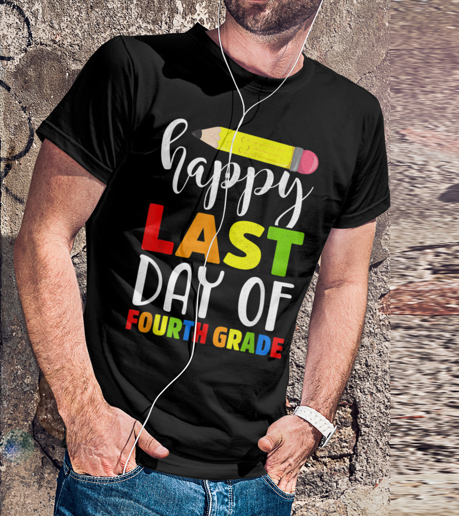 Happy Last Day Of Fourth Grade Teacher With Pencil T-Shirt