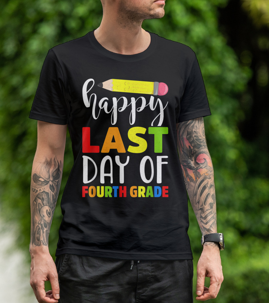 Happy Last Day Of Fourth Grade Teacher With Pencil T-Shirt