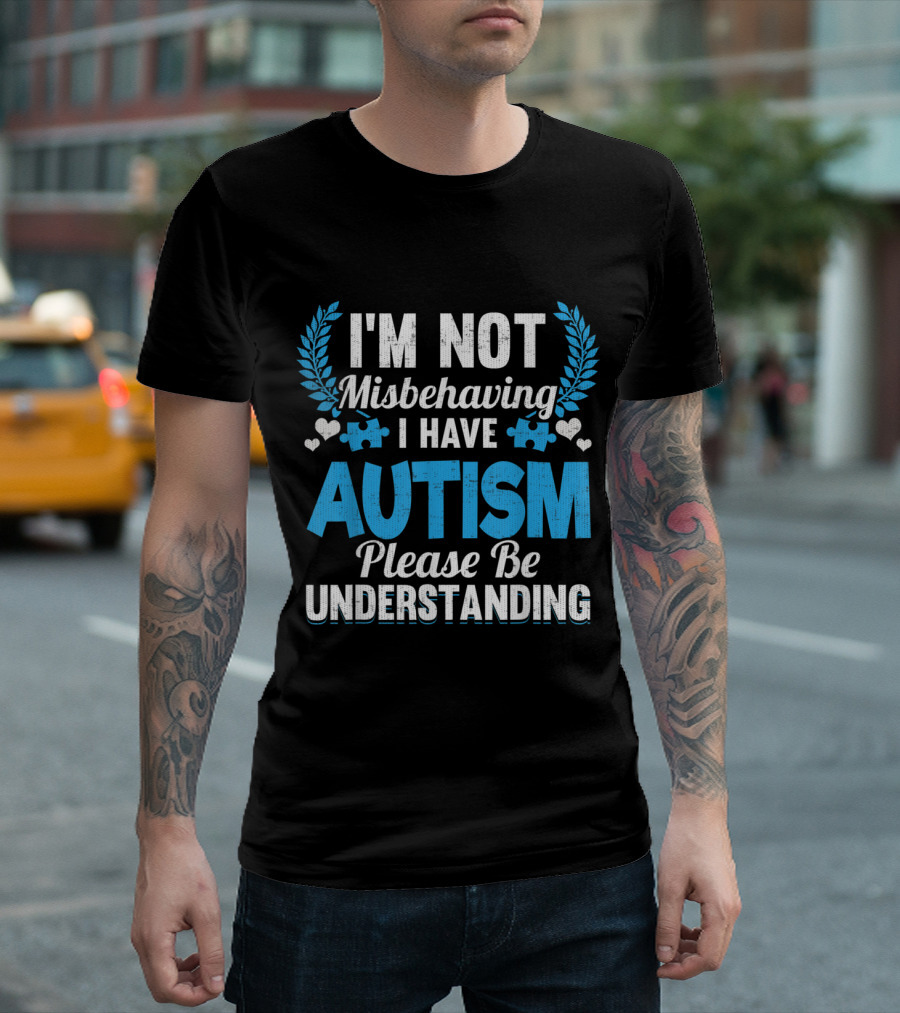 I'm Not Misbehaving I Have Autism Please Be Understanding T-Shirt