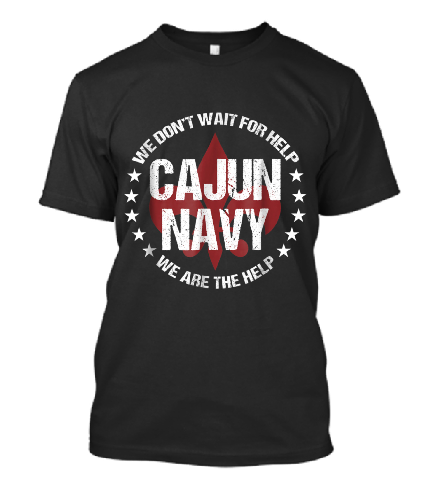 Cajun Navy We Don’t Wait For Help We Are The Help T-Shirt