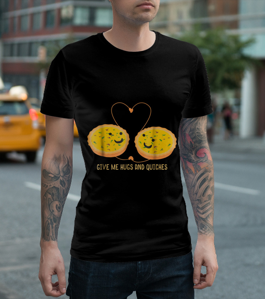 Give Me Hugs and Quiches Funny Quiche Pastry Chef T-Shirt