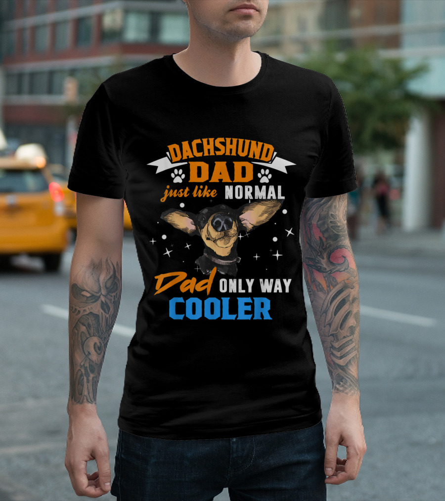 Dachshund Dad Just Like Normal Dad Only Way Cooler T-Shirt