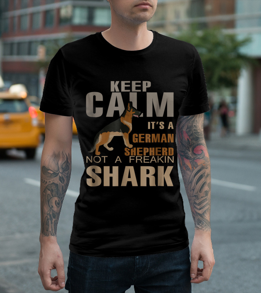 Keep Calm It's A German Shepherd Not A Freakin Shark T-Shirt