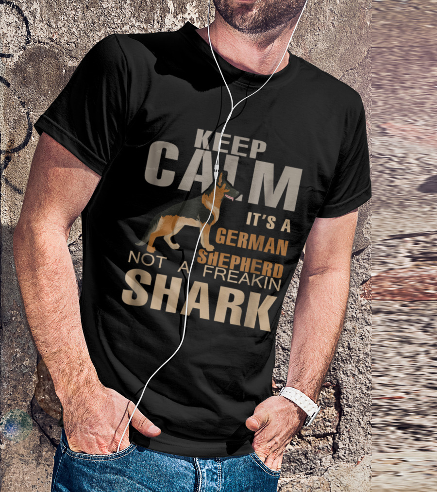 Keep Calm It's A German Shepherd Not A Freakin Shark T-Shirt