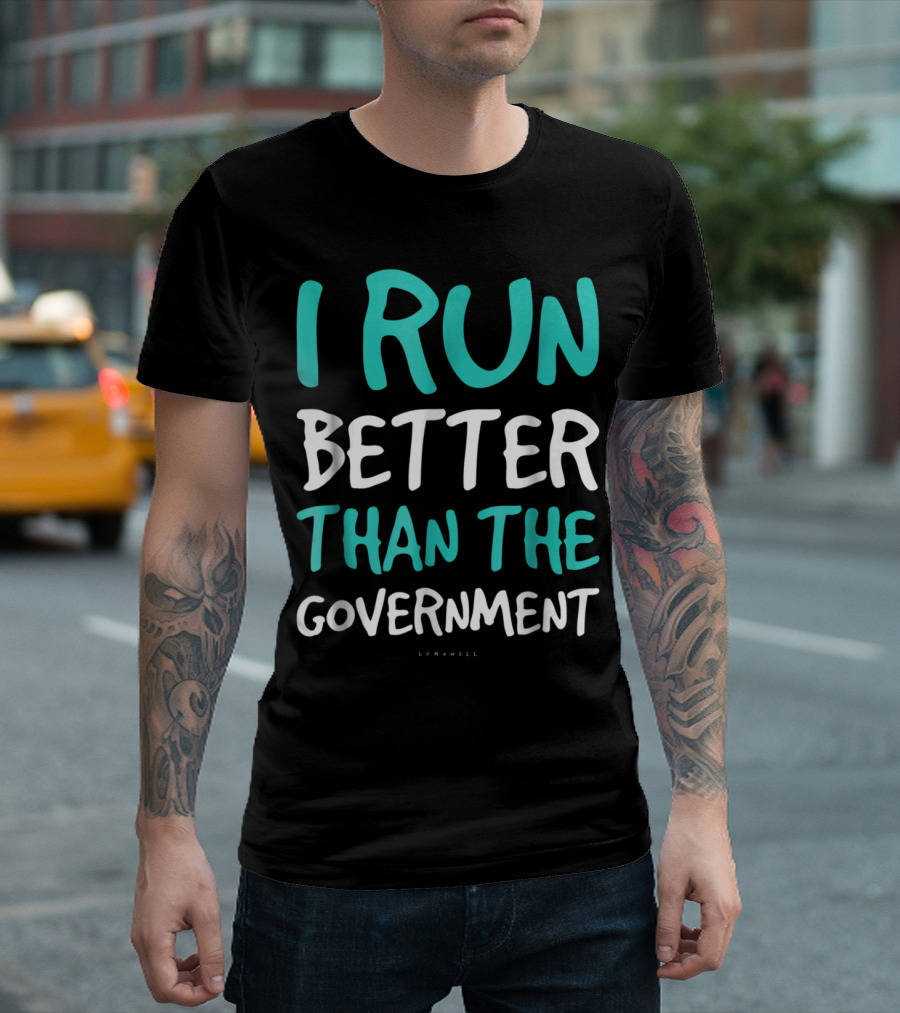 I Run Better Than The Government Lumowell T-Shirt