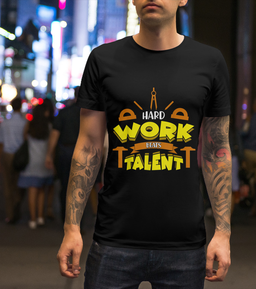 Hard Work Beats Talent Carpenter Tools Motivational T-Shirt