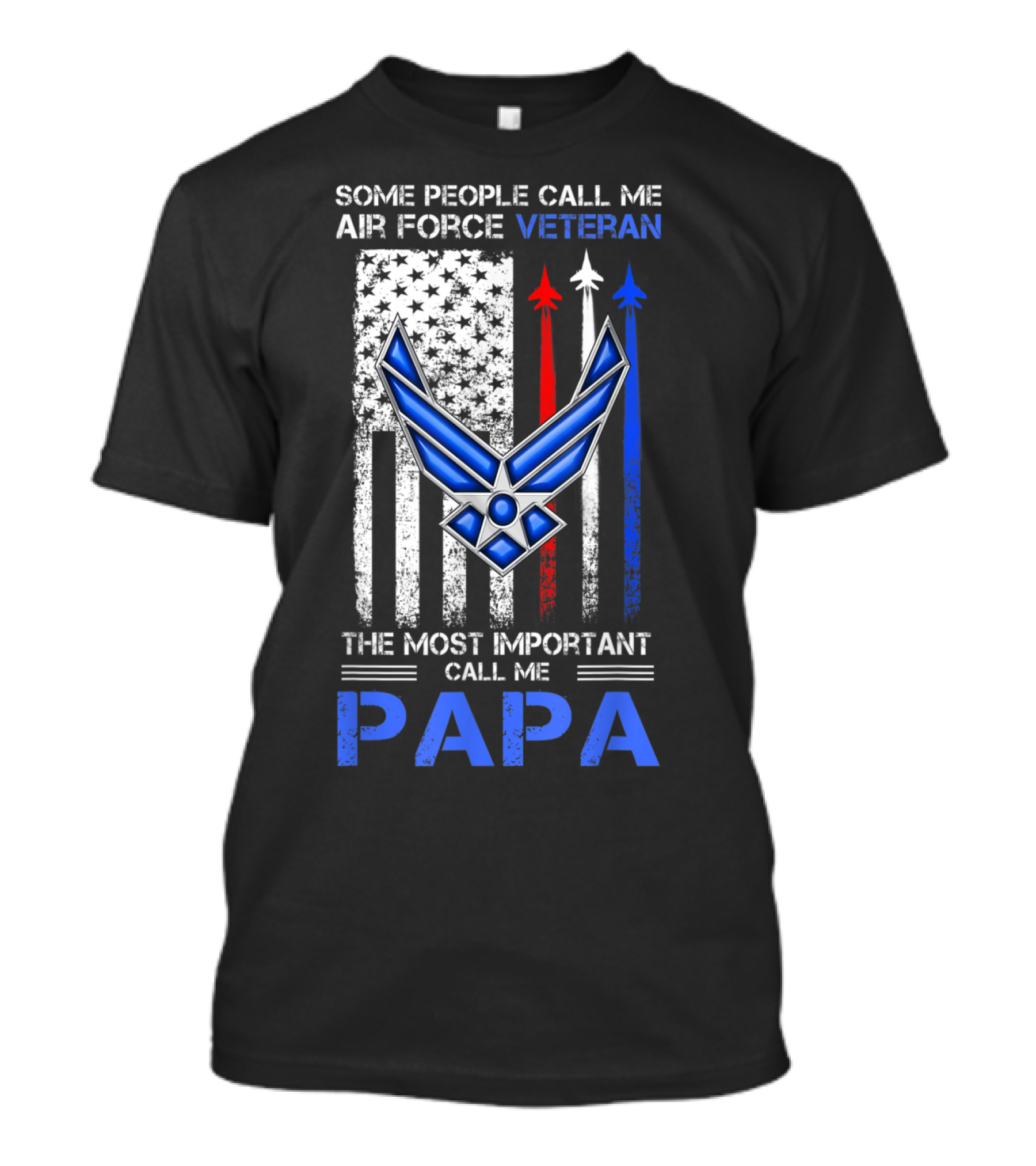 Some People Call Me Air Force Veteran The Most Important Call Me Papa T-Shirt