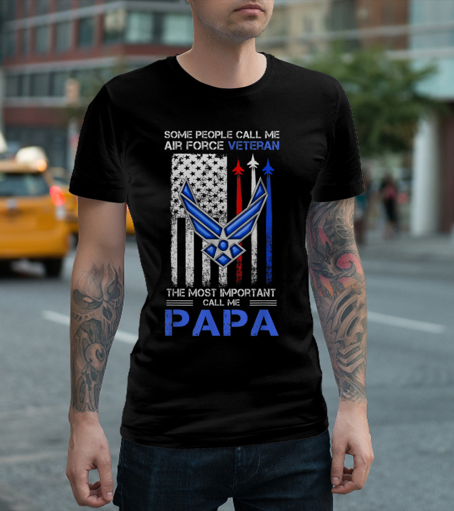 Some People Call Me Air Force Veteran The Most Important Call Me Papa T-Shirt