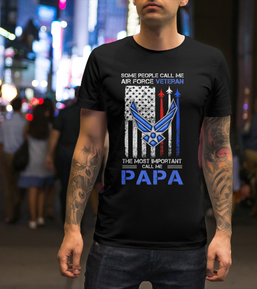 Some People Call Me Air Force Veteran The Most Important Call Me Papa T-Shirt