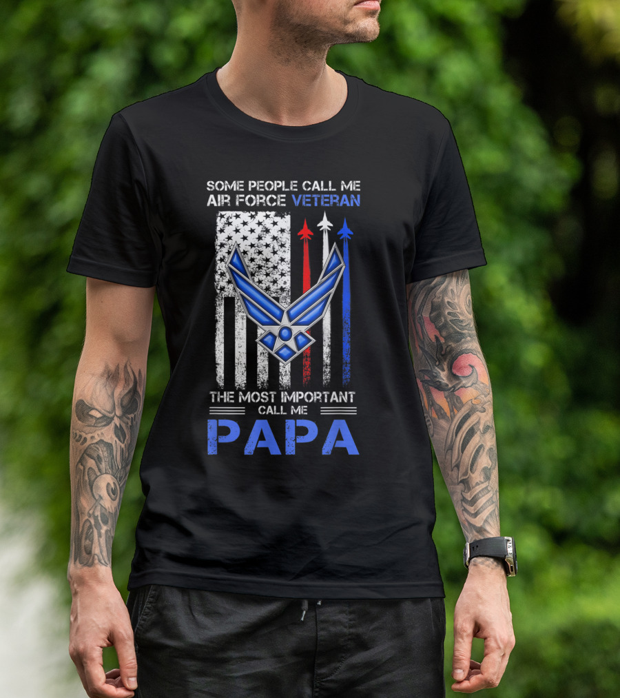 Some People Call Me Air Force Veteran The Most Important Call Me Papa T-Shirt
