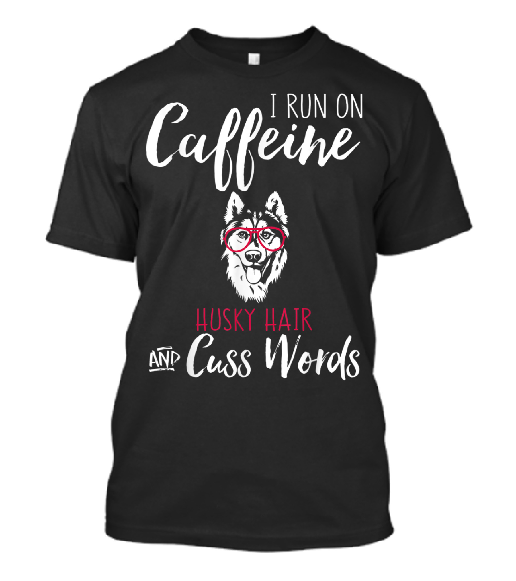 I Run On Caffeine Husky Hair And Cuss Words Red Glasses Dog T-Shirt