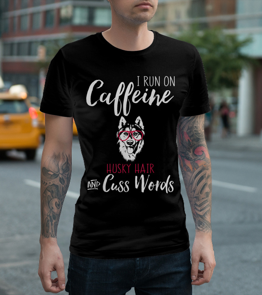 I Run On Caffeine Husky Hair And Cuss Words Red Glasses Dog T-Shirt