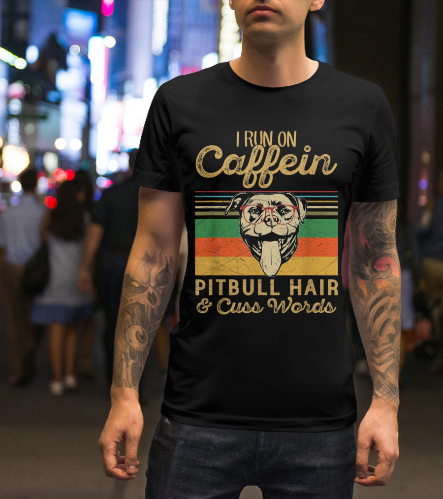 I Run On Caffeine Pitbull Hair And Cuss Words Vintage Dog T-Shirt