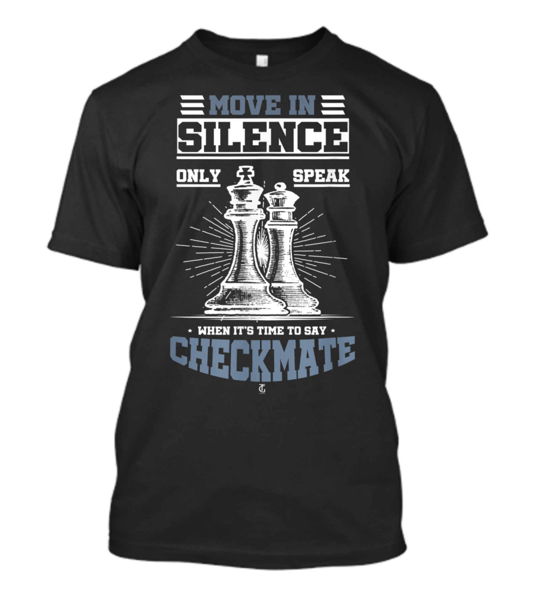 Move In Silence Only Speak When It's Time To Say Checkmate T-Shirt