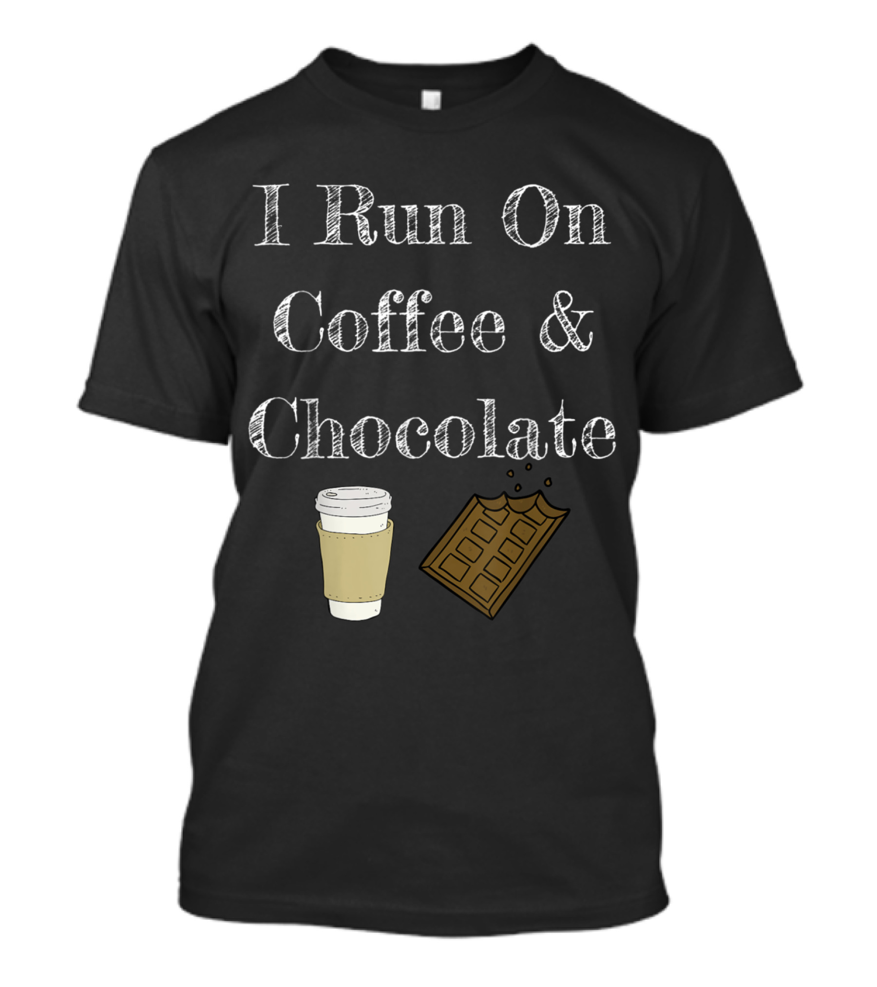 I Run On Coffee And Chocolate Funny Coffee Drink Lover Humor T-Shirt