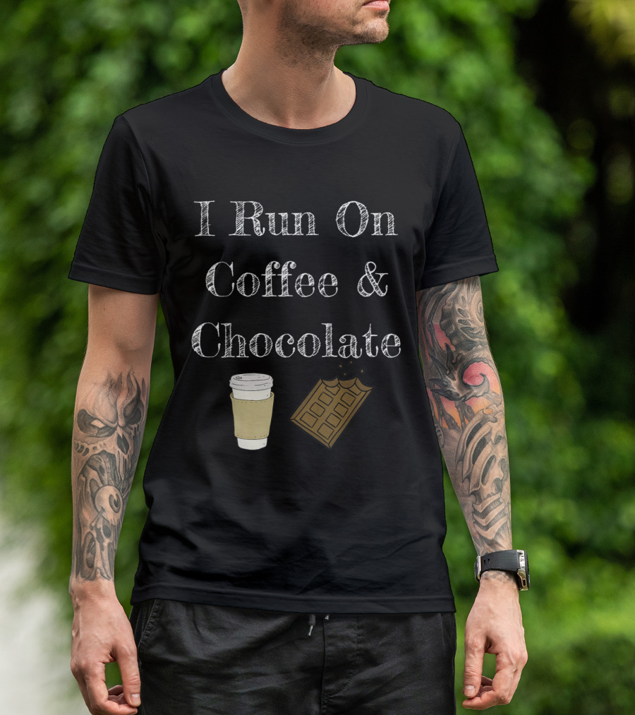I Run On Coffee And Chocolate Funny Coffee Drink Lover Humor T-Shirt