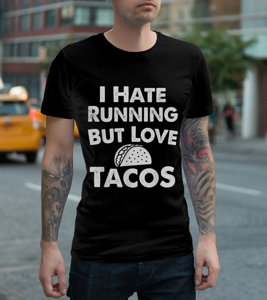 I Hate Running But Love Tacos With Taco T-Shirt