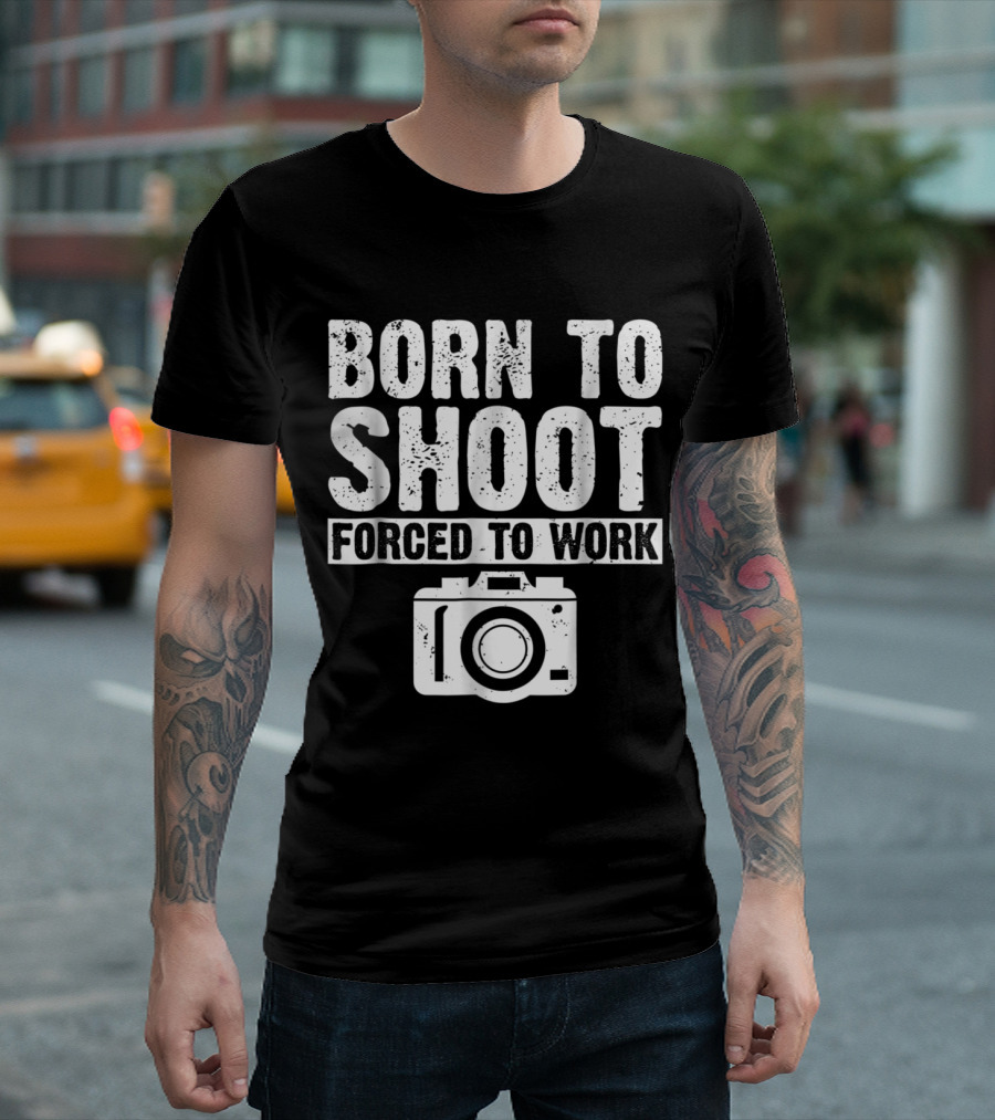 Born to Shoot Forced to Work Camera Photographer T-Shirt