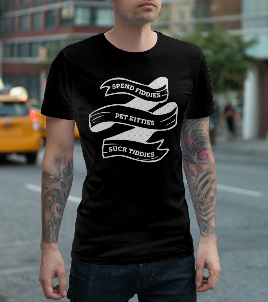 Spend Fiddies Pet Kitties Suck Tiddies White Ribbon T-Shirt