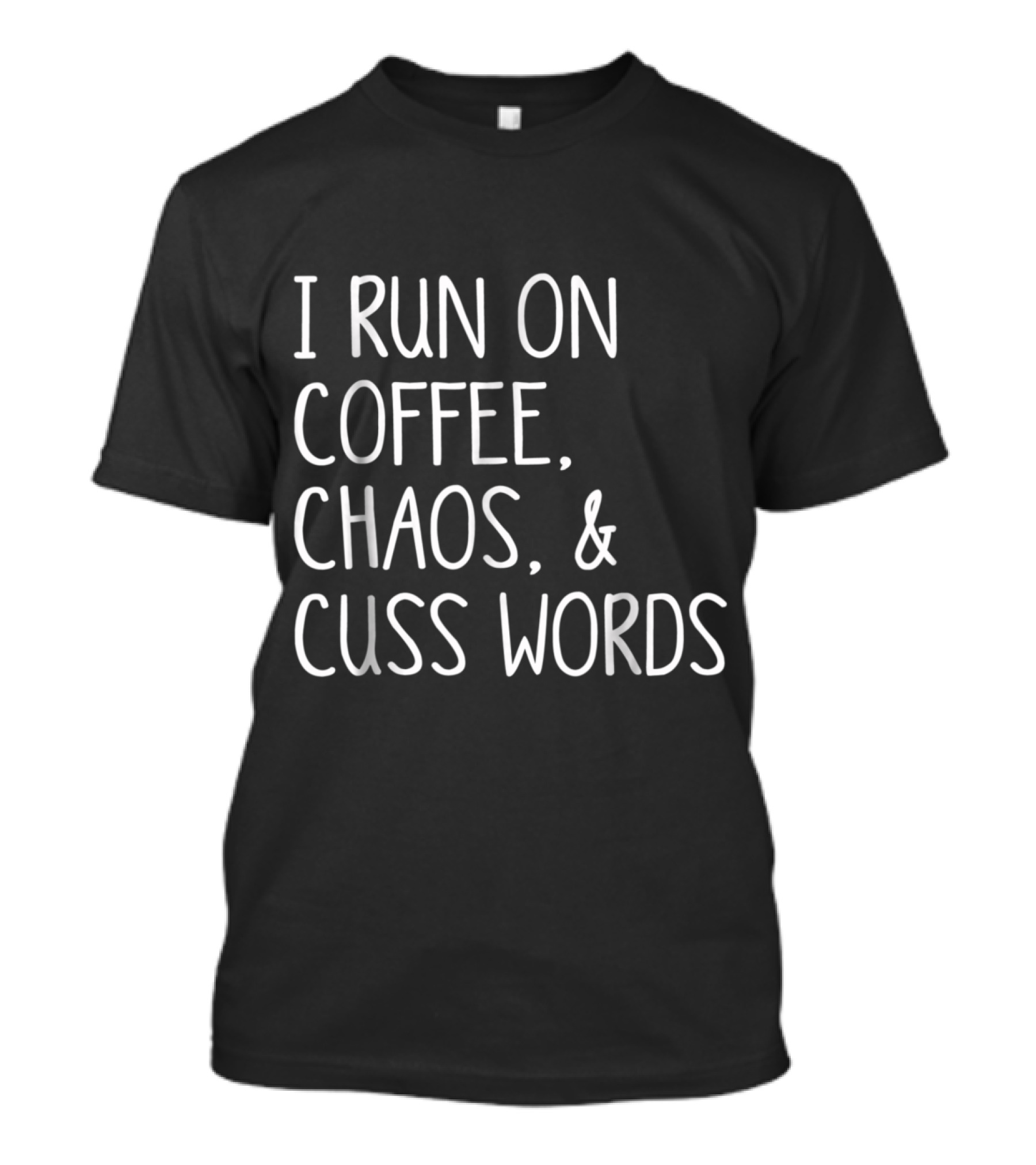 I Run On Coffee Chaos And Cuss Words T-Shirt