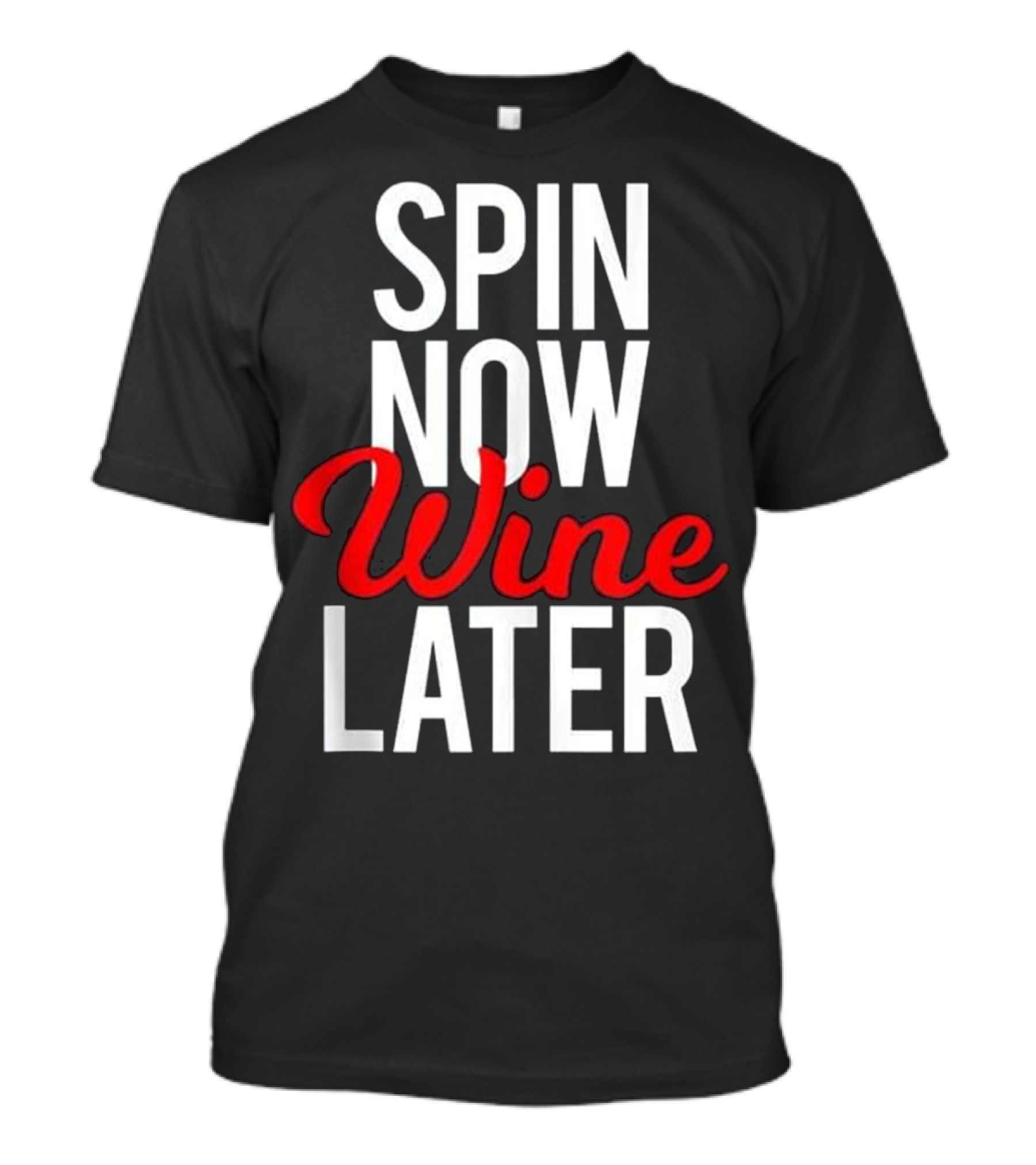 Spin Now Wine Later Spinning Class Gym Fitness Motivation T-Shirt