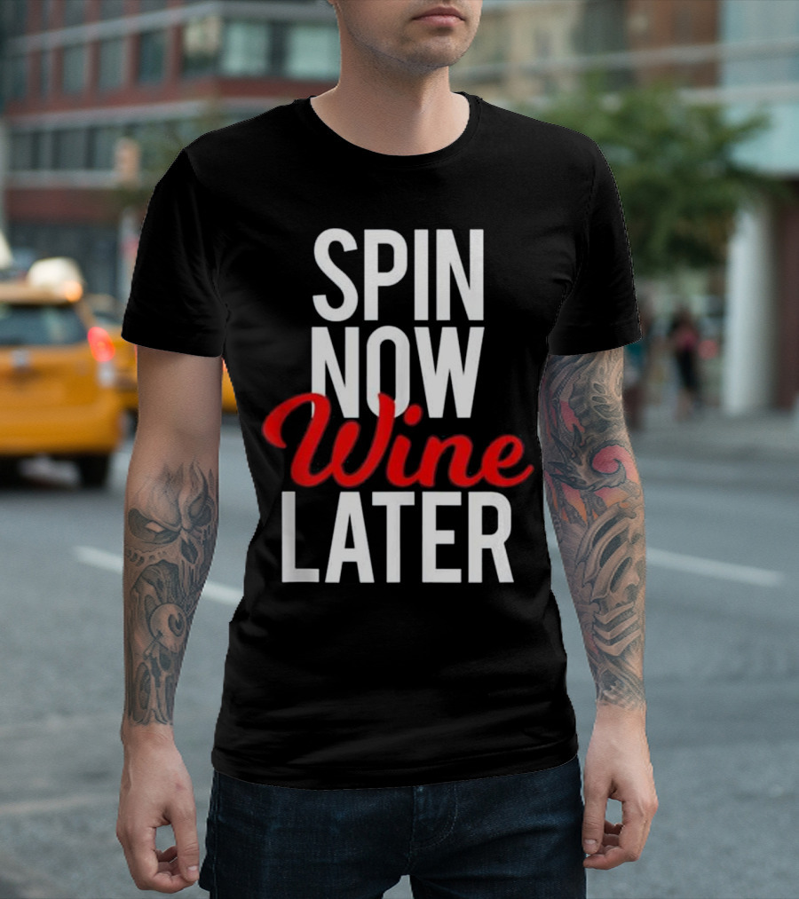 Spin Now Wine Later Spinning Class Gym Fitness Motivation T-Shirt