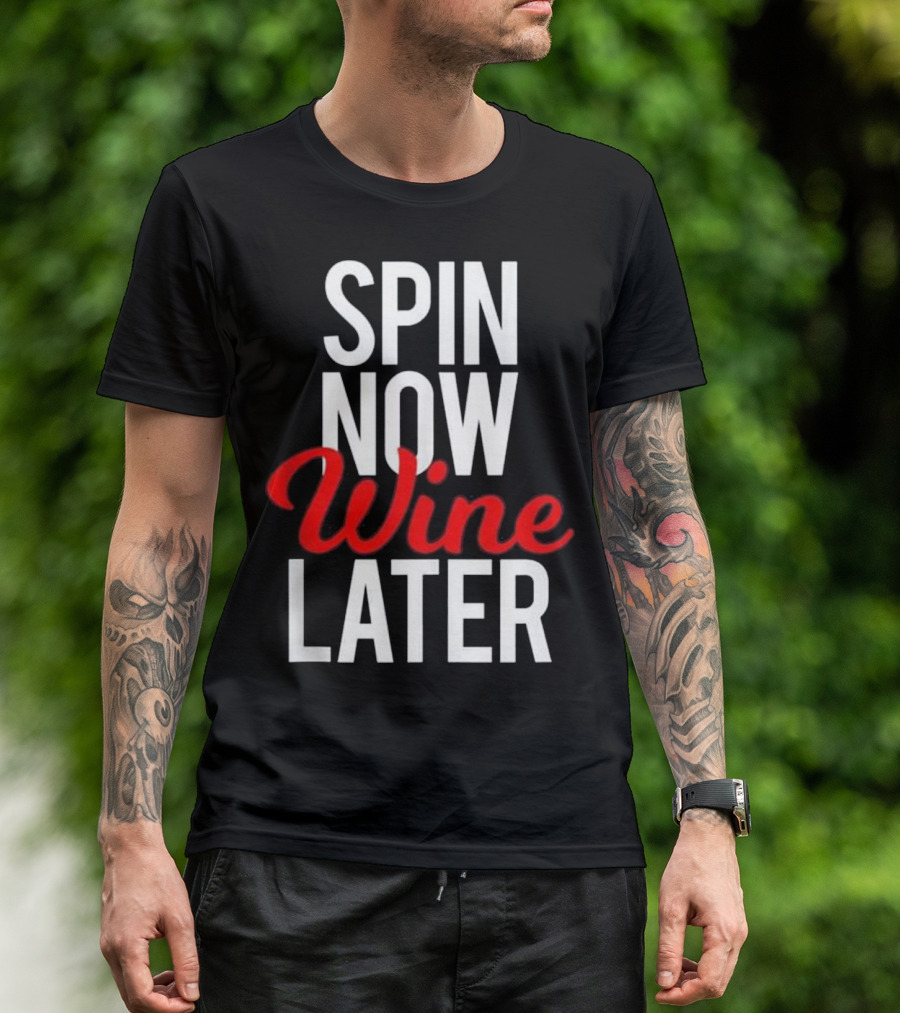 Spin Now Wine Later Spinning Class Gym Fitness Motivation T-Shirt