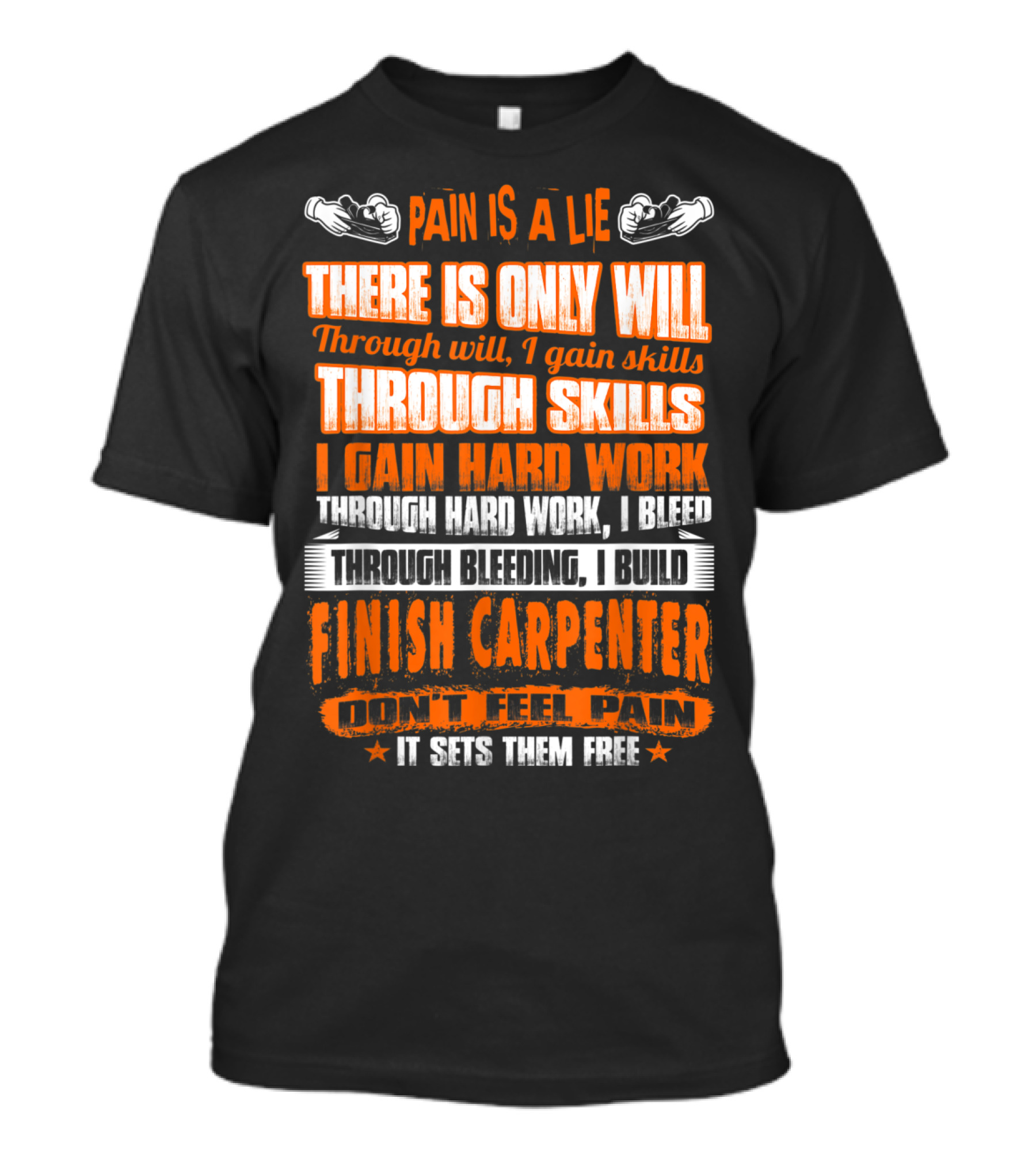 Pain Is A Lie Finish Carpenter Don't Feel Pain Through Skills Through Bleeding I Build T-Shirt