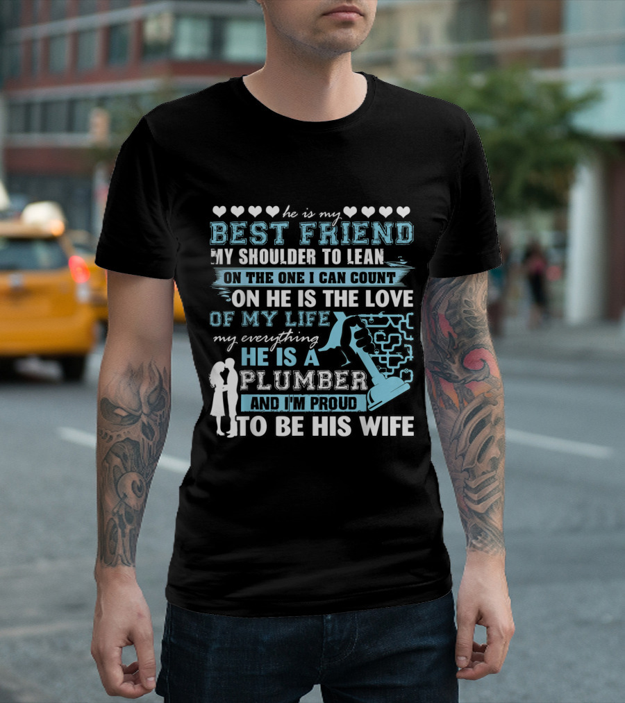 He Is My Best Friend My Shoulder To Lean On The One I Can Count On He Is The Love Of My Life My Everything He Is A Plumber And I'm Proud To Be His Wif