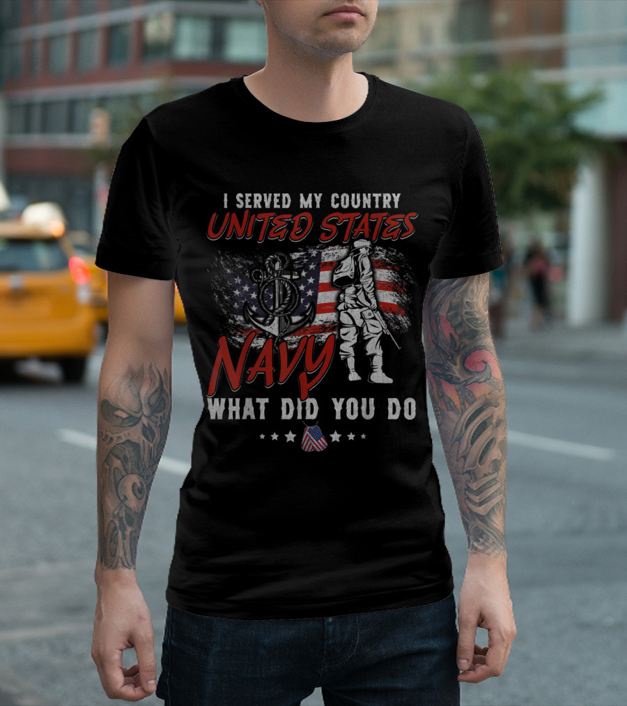 I Served My Country United States Navy What Did You Do T-Shirt